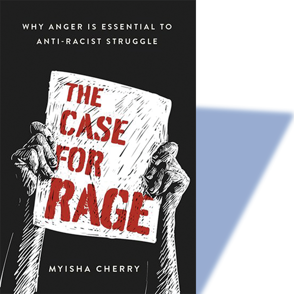 The Case for Rage: Why Anger Is Essential to Anti-Racist Struggle