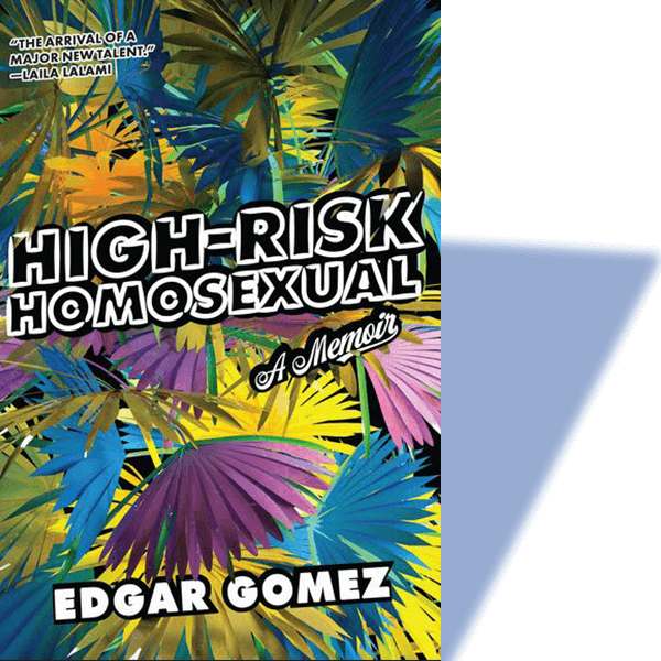 “High-Risk Homosexual: A Memoir” By Edgar Gomez