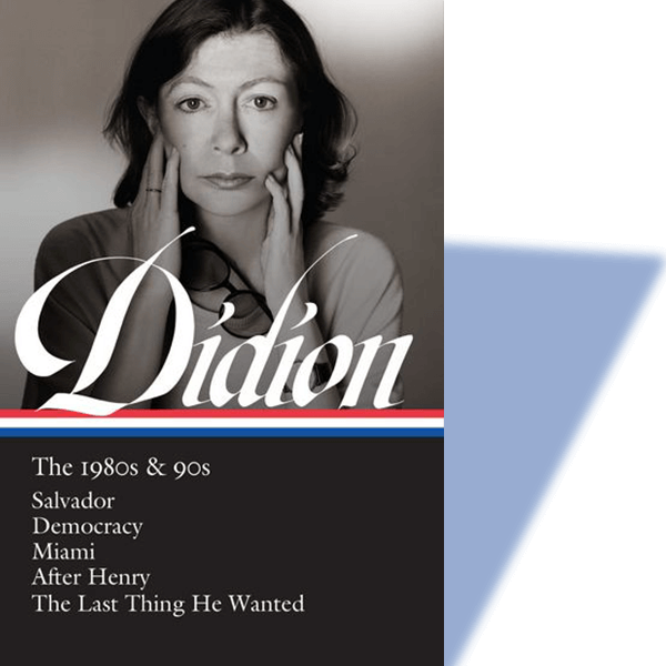 “Joan Didion: The 1980s & 90s” By Joan Didion