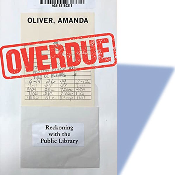 “Overdue: Reckoning with the Public Library” by Amanda Oliver ’21