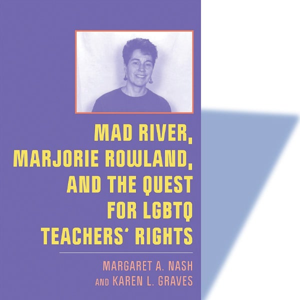Mad River, Marjorie Rowland, and the Quest for LGBTQ Teachers’ Rights