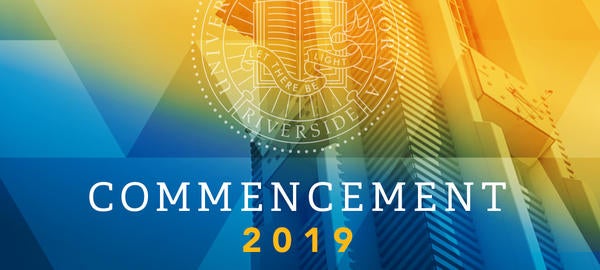 University of California, Riverside. Commencement 2019