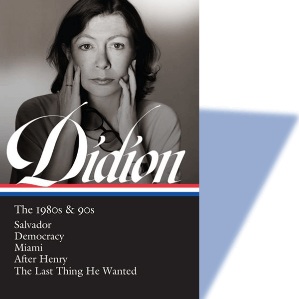 “Joan Didion: The 1980s & 90s” By Joan Didion