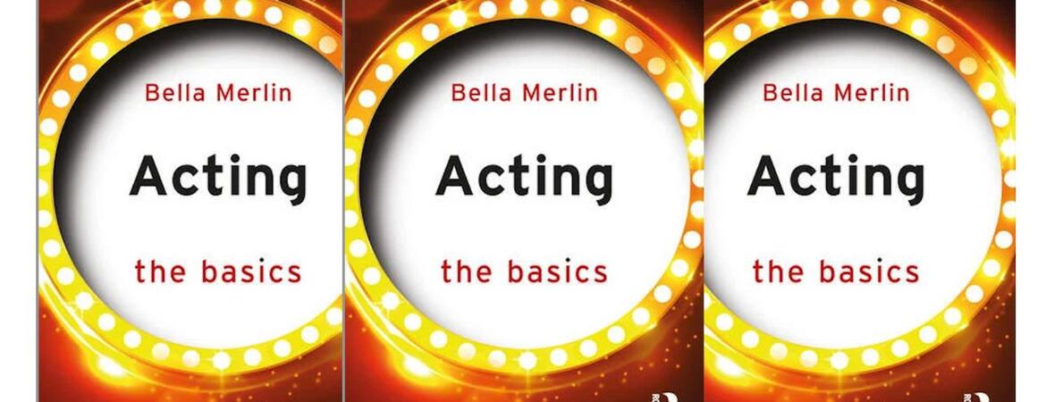 Acting- The Basics, third edition by Bella Merlin