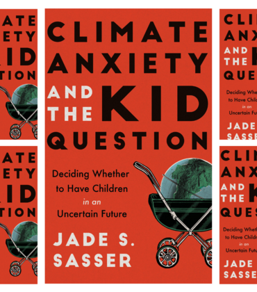 Book cover, Climate Anxiety and the Kid Question by Jade S. Sasser, associate professor at UC Riverside. (Photo Courtesy of Jade S. Sasser)