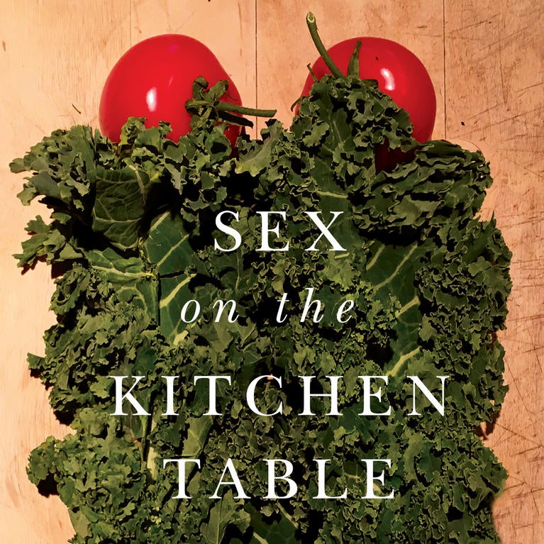 Sex on the Kitchen Table: The Romance of Plants and Your Food